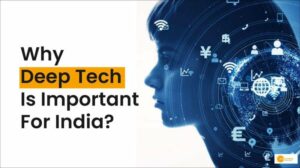 Read more about the article How to fuel the growth of India’s deep tech sector?