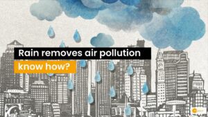 Read more about the article Air Pollution को खत्म करती है बारिश, जानें कैसे एक्‍यूआई में भी हो जाता है सुधार!