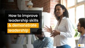 Read more about the article How to improve leadership skills and demonstrate leadership