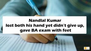 Read more about the article Nandlal Kumar lost both his hand yet didn’t give up, gave BA exam with feet