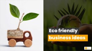 Read more about the article Eco friendly business कर पर्यावरण संरक्षण में दे सकते हैं अपना पार्टिसिपेशन!