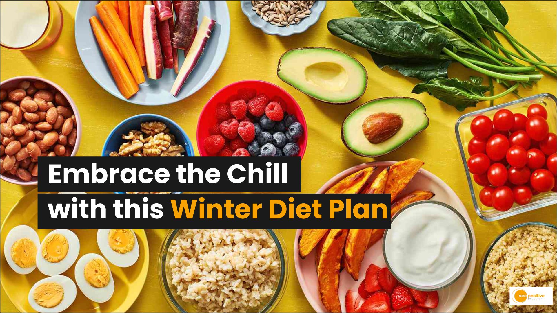 Winter Diet Plan: Embrace the Chill with a Positive Approach - See Positive