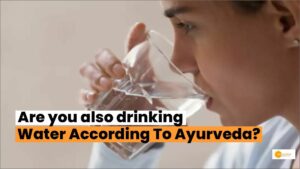 Read more about the article What Is The Right Time To Drink Water According To Ayurveda?