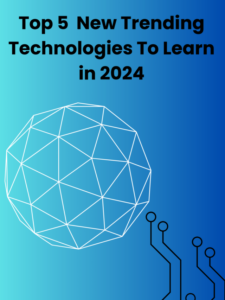 Read more about the article Top 5 New Trending Technologies To Learn in 2024