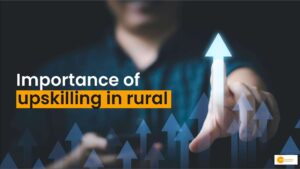 Read more about the article Why is upskilling necessary for the rural youth?
