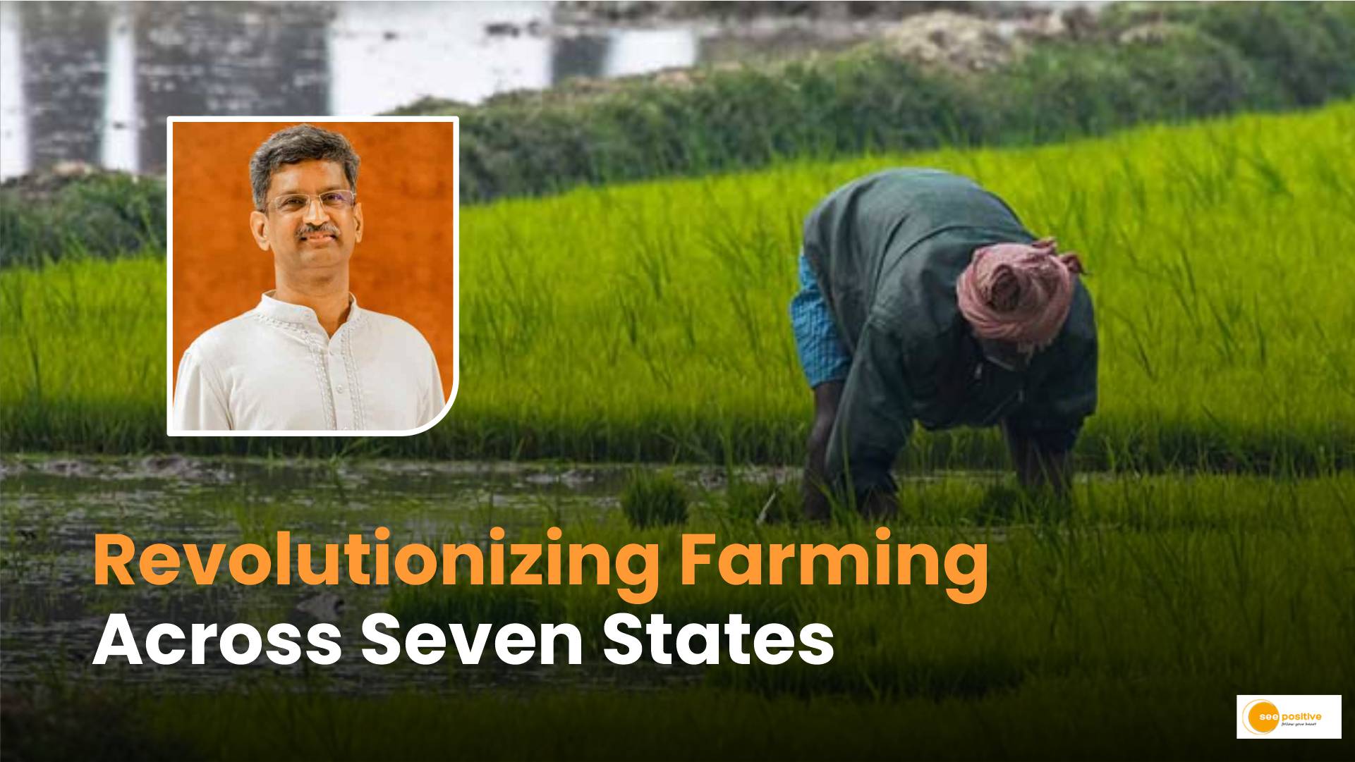 How Raghunathan Is Changing The Lives Of Farmers In Seven States?