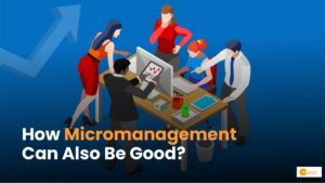 Read more about the article Micromanagement At The Workplace: Explained In Positive Outlook