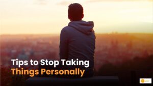 Read more about the article You Take Things Personally A Lot? Here Are 7 Tips To Help You