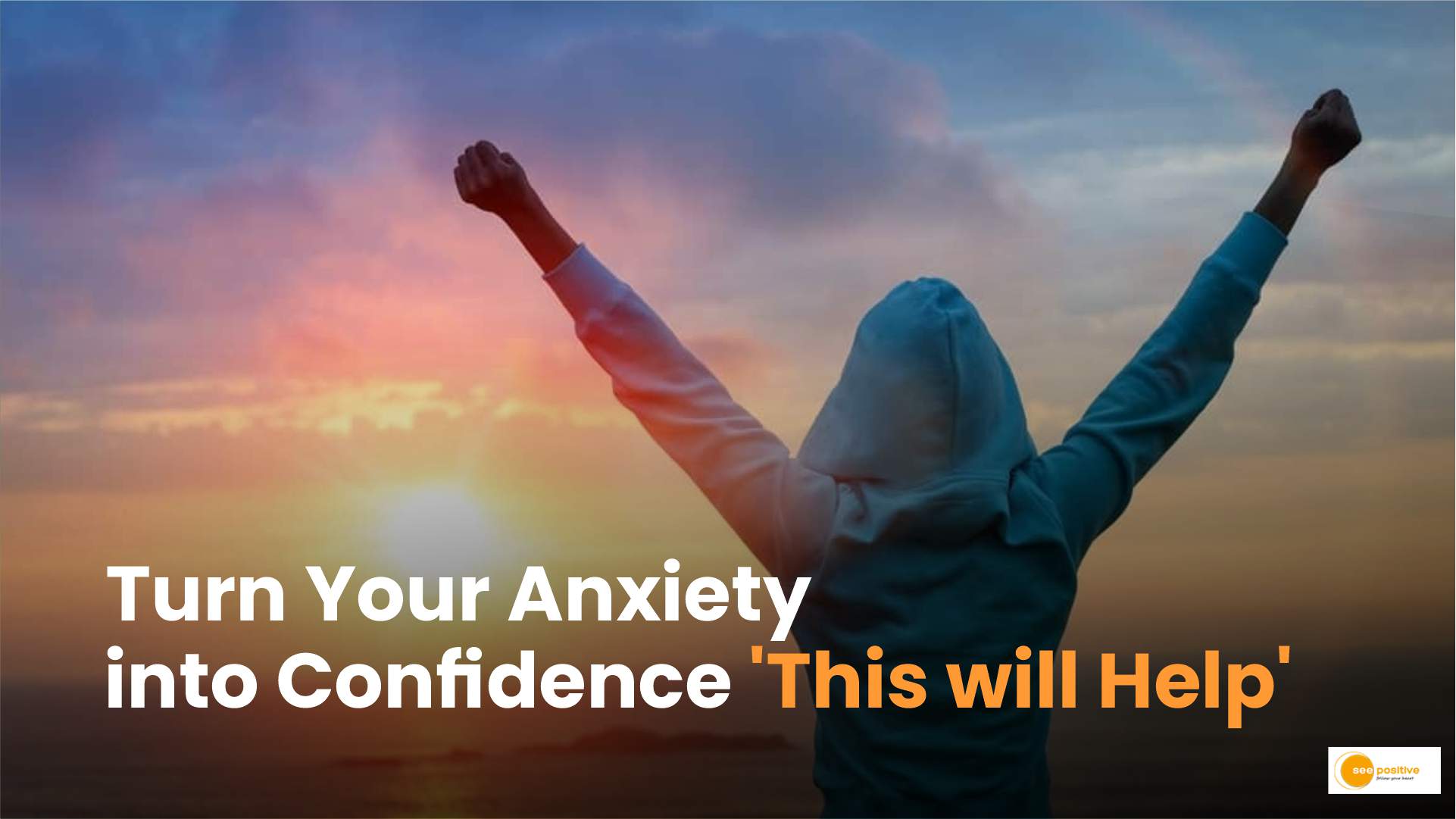 Anxiety into Confidence