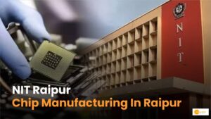 Read more about the article NIT Raipur: Now Advanced Chip Manufacturing in Raipur Also