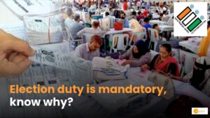 Read more about the article Loksabha Chunav:चुनाव ड्यूटी को नहीं कह सकते ना, मना करने पर है सजा