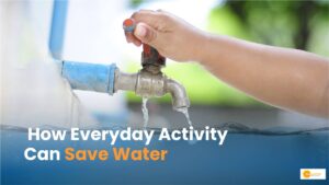 Read more about the article Save Water: 5 Simple Habits To Save Litres Of Water Every Day