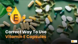 Read more about the article Vitamin E capsule करते हैं इस्तेमाल तो जरूर जान लें ये बात!