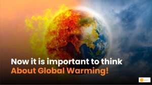 Read more about the article Global Warming से निपटना क्यों जरूरी? सुरक्षा के क्या हो सकते हैं रास्ते?