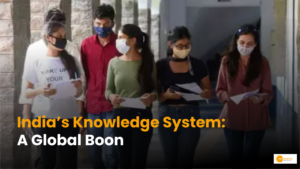 Read more about the article What Makes India’s Knowledge System Is Boon For The World?