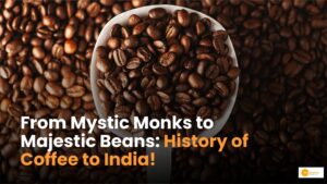 Read more about the article The Epic Journey of Coffee in India!