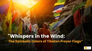 Read more about the article Tibetan Prayer Flags: तिब्बत के इन रंगीन प्रार्थना ध्वजों का क्या मतलब है?