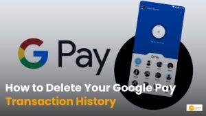 Read more about the article How to Manage and Delete Your Google Pay Transaction History?