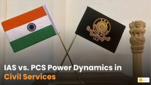 Read more about the article IAS vs. PCS: Understanding the Power Dynamics of Civil Services
