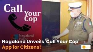 Read more about the article Nagaland Launches ‘Call Your Cop’ App: Empowering Citizens at Their Fingertips!