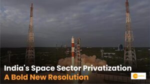 Read more about the article Space Sector Privatization in India for Affordable Space Travel