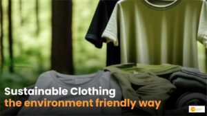 Read more about the article Sustainable Clothing :  सस्टेनेबल क्लोथिंग – पर्यावरण के अनुकूल