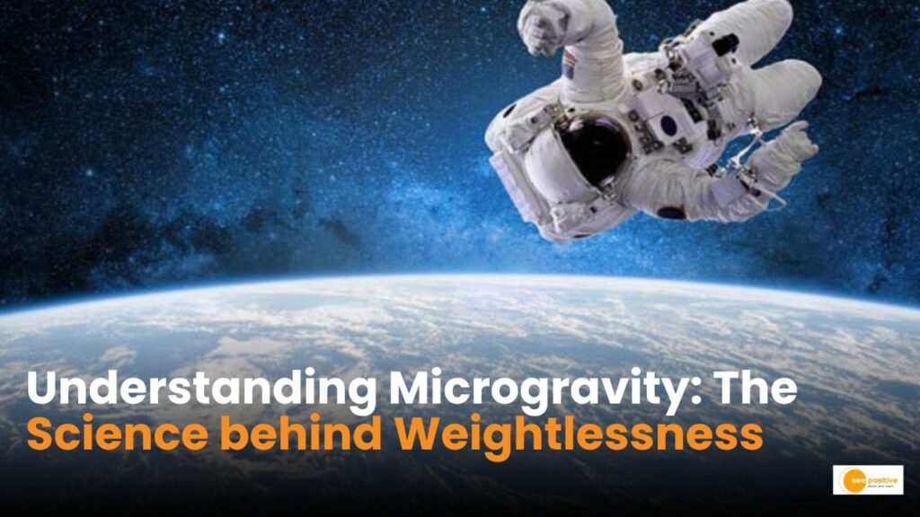 Living in Space: Know the challenges and benefits of microgravity