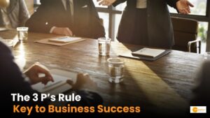 Read more about the article The 3 P’s of Business : मैनेजमेंट का ये नियम है सफलता का मंत्र!