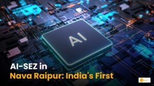 Read more about the article India’s First AI-Centric SEZ in Nava Raipur with ₹1,000 Crore Investment