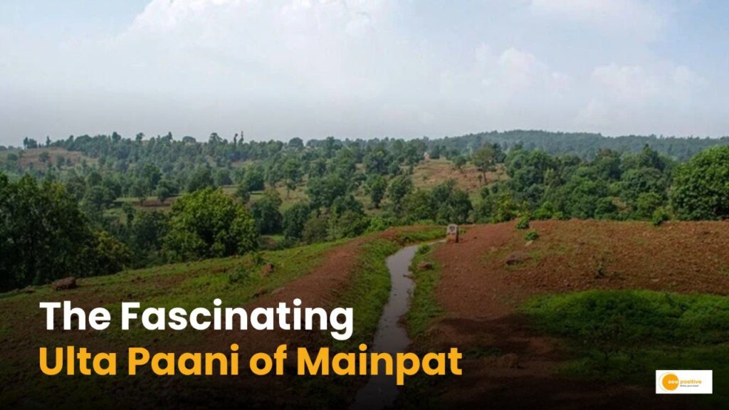 Ulta Paani of Mainpat: Do you know about the Mysterious Anti-Gravity Hill of Chhattisgarh?