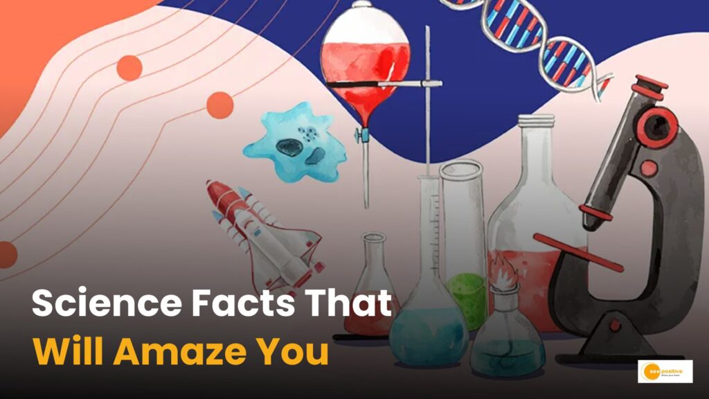 Fascinating science facts that you wouldn’t know