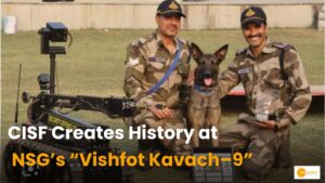 Read more about the article CISF: NSG के ‘विस्फोट कवच–9’ में CISF का दमदार प्रदर्शन, रचा इतिहास