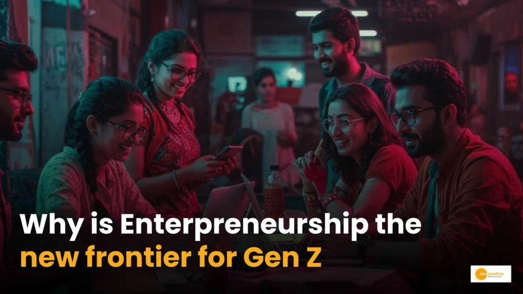 Why Entrepreneurship is the New Frontier for Gen Z?