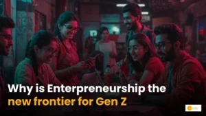 Read more about the article Why Entrepreneurship is the New Frontier for Gen Z?