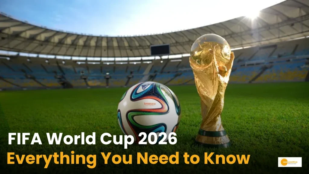 FIFA World Cup 2026: Everything You Need to Know About Football’s Biggest Tournament