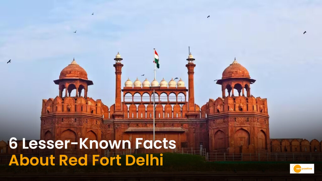 6 Lesser-Known Facts About Delhi’s Red Fort That You Probably Didn’t Know